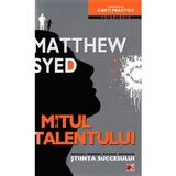 Mitul talentului - Matthew Syed, editura Paralela 45