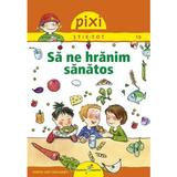 Pixi stie-tot - sa ne hranim sanatos, ed. 2