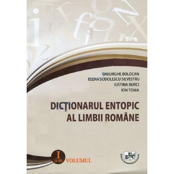 Dictionar entopic al limbii romane. Vol.1 - Gheorghe Bolocan, Sodolescu Silvestru Elena, editura Universitaria Craiova