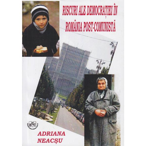 Riscuri ale democratiei in romania post-comunista - adriana neacsu, editura universitaria craiova