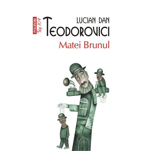 Matei Brunul - Lucian Dan Teodorovici, editura Polirom