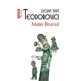 Matei Brunul - Lucian Dan Teodorovici, editura Polirom