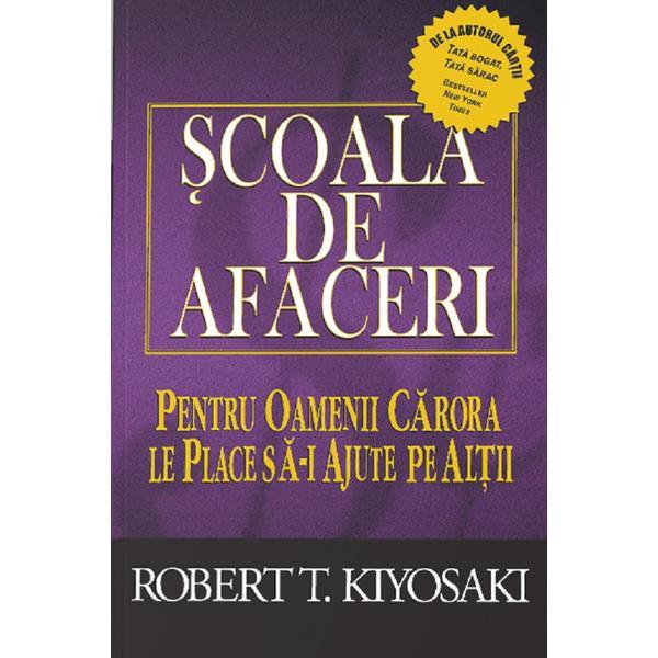 Scoala de afaceri - Robert T. Kiyosaki, editura Curtea Veche
