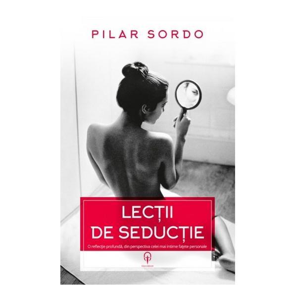 Lectii De Seductie - Pilar Sordo, editura Adenium
