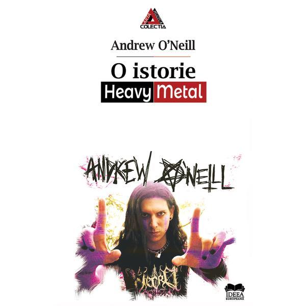 O istorie Heavy Metal - Andrew O'Neill, editura Ideea Europeana