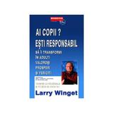 Ai Copii? Esti Responabil! - Larry Winget, editura Business Tech