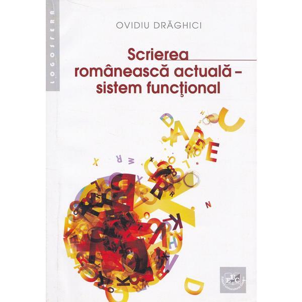 Scrierea romaneasca actuala - sistem functional - ovidiu draghici, editura universitaria craiova