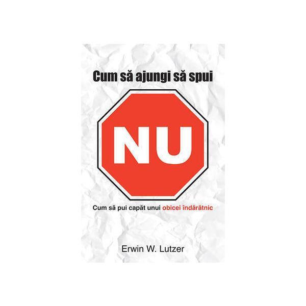 Cum sa ajungi sa spui nu - erwin w. lutzer, editura casa cartii