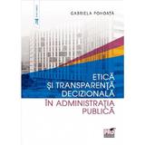 Etica si transparenta decizionala in administratia publica - Gabriela Pohoata, editura Pro Universitaria