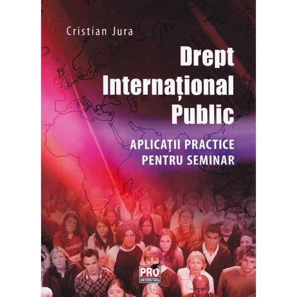 Drept international public. aplicatii pentru seminar - jura cristian, editura pro universitaria