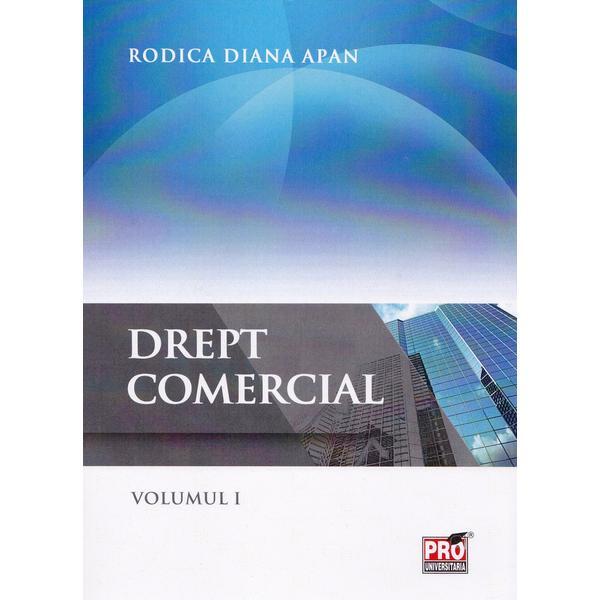 Drept comercial. Volumul I - Apan Rodica Diana, editura Pro Universitaria