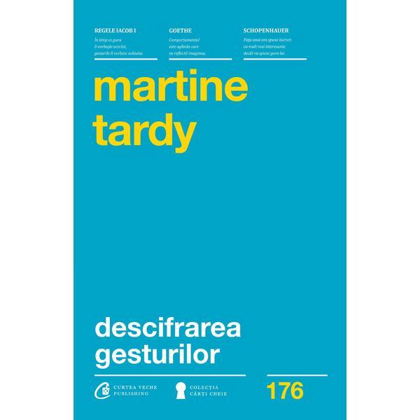 Descifrarea gesturilor - martine tardy, editura curtea veche