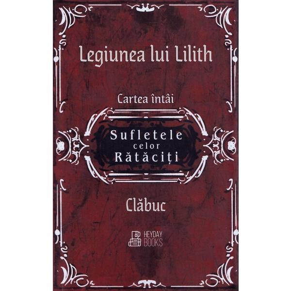 Sufletele celor rataciti. seria legiunea lui lilith vol.1 - clabuc, editura heyday books