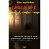 Frontierele stiintei - Albert de Rochas, editura Antet