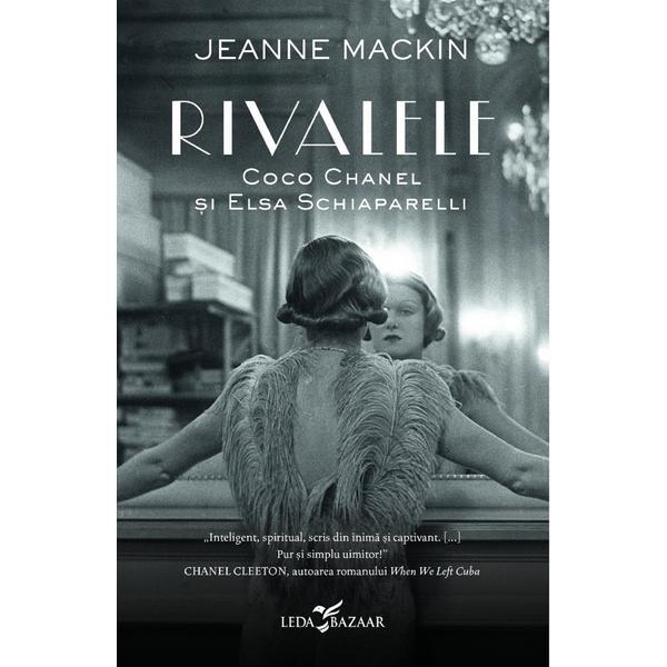 Rivalele. coco chanel si elsa schiaparelli - jeanne mackin, editura leda