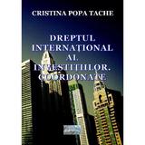 Dreptul international al investitiilor. Coordonate - Cristina Popa Tache, editura Epublishers