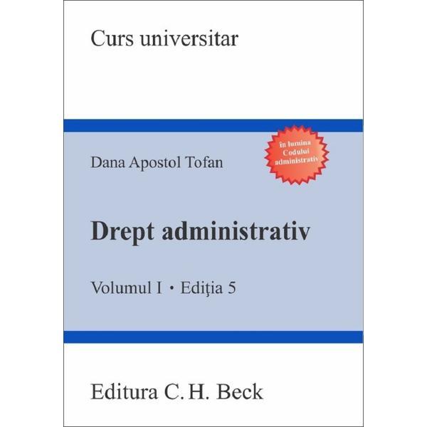 Drept administrativ vol.1 ed.5 - dana apostol tofan, editura c.h. beck