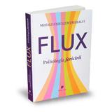 Flux. Psihologia fericirii - Mihaly Csikszentmihalyi, editura Publica