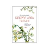 Despre Arta Fericirii - Christophe Andre, editura Trei
