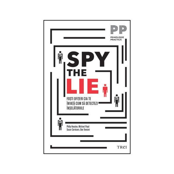Spy the lie - Philip Houston, Michael Floyd, editura Trei