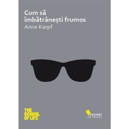 Cum sa imbatranesti frumos - anne karpf, editura vellant