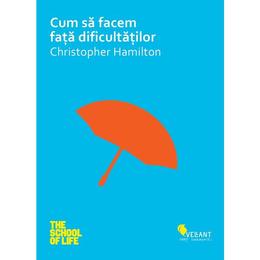 Cum sa facem fata dificultatilor - christopher hamilton, editura vellant