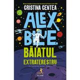 Alex Blue, baiatul extraterestru - Cristina Centea, editura Polirom