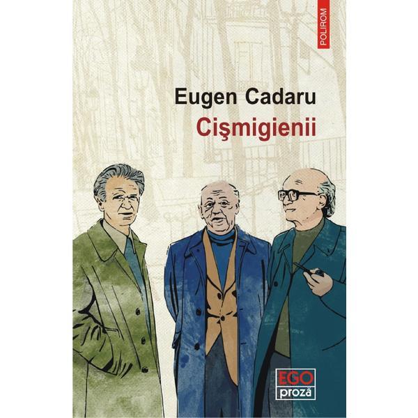 Cismigienii - eugen cadaru, editura polirom