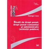 Studii de dept penal, drept penal comunitar si administrativ (achizitii publice) - George Coca, editura Universul Juridic