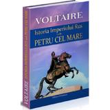 Istoria imperiului rus sub petru cel mare - voltaire