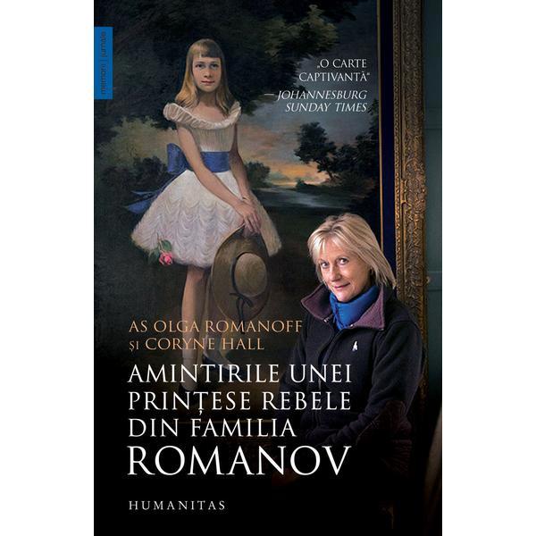 Amintirile unei printese rebele - Olga Romanoff, Coryne Hall, editura Humanitas