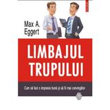 Limbajul trupului. Cum sa faci o impresie buna si sa fii mai convingator - Max A. Eggert, editura Polirom