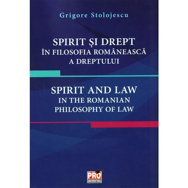 Spirit si drept in filosofia romaneasca a dreptului - Grigore Stolojescu, editura Pro Universitaria