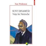 Sunt dinamita! Viata lui Nietzsche - Sue Prideaux, editura Polirom