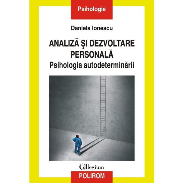 Analiza si dezvoltare personala. Psihologia autodeterminarii - Daniela Ionescu, editura Polirom