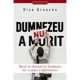 Dumnezeu nu a murit - Rice Broocks, editura Casa Cartii