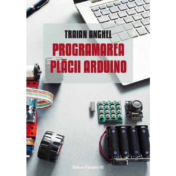 Programarea placii Arduino - Traian Anghel, editura Paralela 45