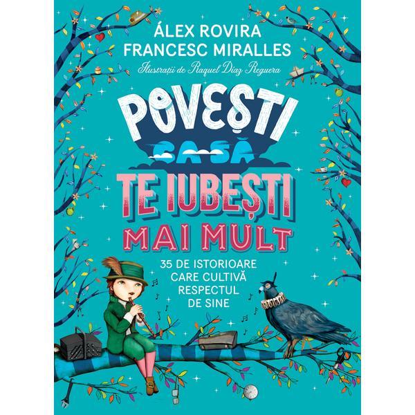 Povesti ca sa te iubesti mai mult - Francesc Miralles, Alex Rovira, editura Humanitas