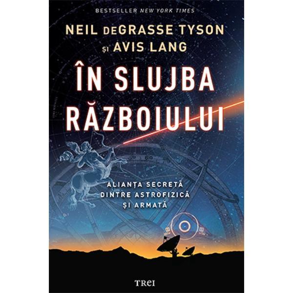 In slujba razboiului. alianta secreta dintre astrofizica si armata - neil degrasse tyson