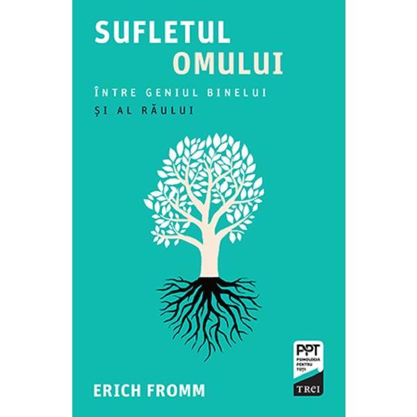 Sufletul omului. intre geniul binelui si al raului - erich fromm