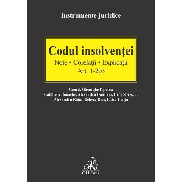 Codul insolventei Art.1-203. Note. Corelatii. Explicatii - Gheorghe Piperea, editura C.h. Beck