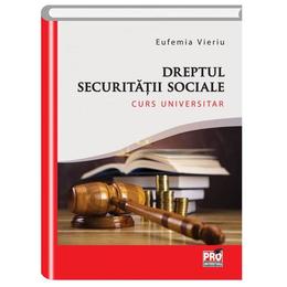 Dreptul securitatii sociale - Eufemia Vieriu, editura Pro Universitaria