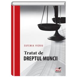 Tratat de dreptul muncii - eufemia vieriu, editura pro universitaria