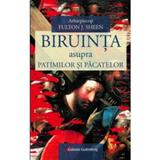 Biruinta asupra patimilor si pacatelor - Fulton J. Sheen, editura Galaxia Gutenberg