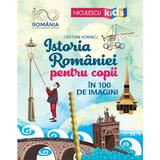 Istoria Romaniei pentru copii in 100 de imagini - Cristian Vornicu, editura Niculescu