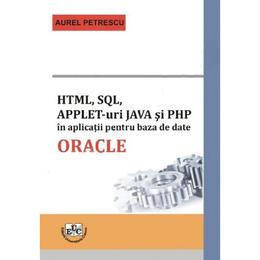 HTML, SQL, APPLET-uri JAVA si PHP in aplicatii pentru baza de date ORACLE - Aurel Petrescu, editura Universitaria Craiova
