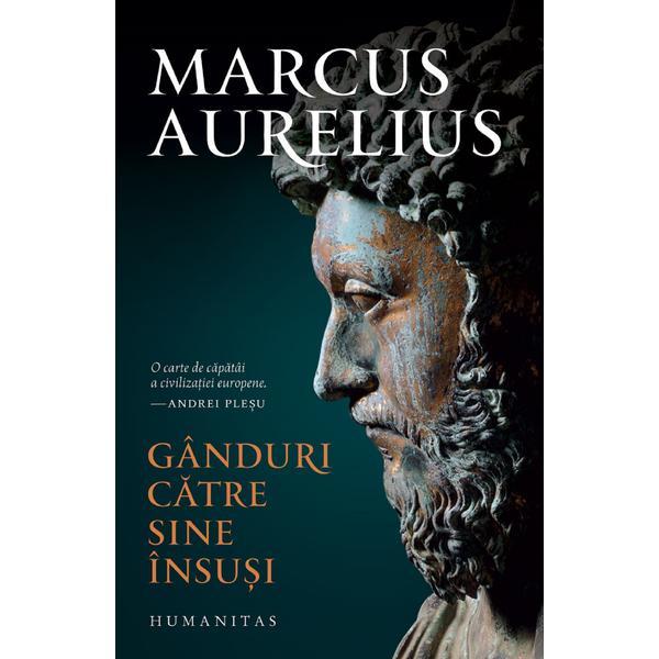 Ganduri catre sine insusi - marcus aurelius, editura humanitas