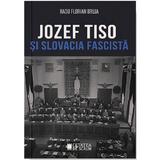 Jozef Tiso si Slovacia fascista - Radu Florian Bruja, editura Cetatea De Scaun