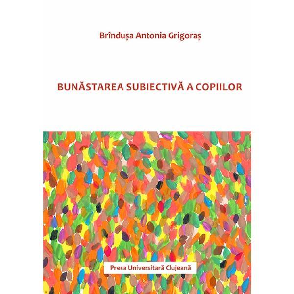Bunastarea subiectiva a copiilor - Brindusa Antonia Grigoras, editura Presa Universitara Clujeana