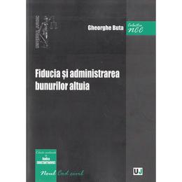 Fiducia si administrarea bunurilor altuia - gheorghe buta, editura universul juridic
